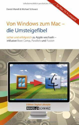 Von Windows zum Mac -- die Umsteigefibel: Sicher und erfolgreich auf Apple wechseln / mit Infos zu Boot Camp , Parallels Desktop , VMware Fusion & Co.