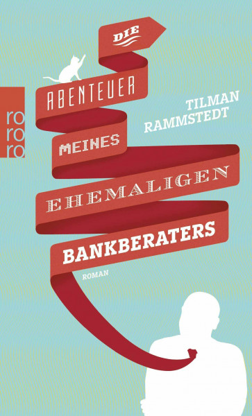 Die Abenteuer meines ehemaligen Bankberaters: Roman