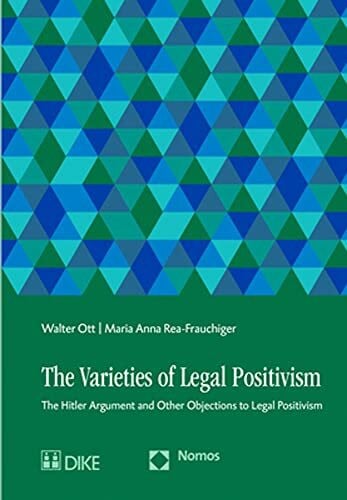 The Varieties of Legal Positivism: The Hitler Argument and Other Objections to Legal Positivism