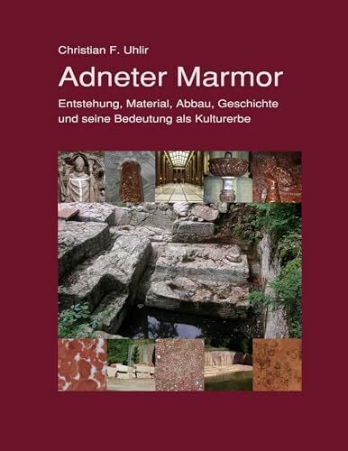Adneter Marmor: Entstehung, Material, Abbau, Geschichte und seine Bedeutung als Kulturerbe