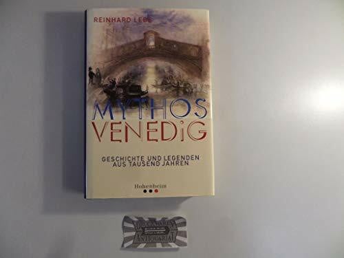 Lebe: Mythos Venedig: Geschichte und Legenden aus tausend Jahren