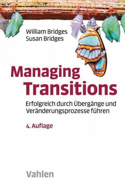 Managing Transitions: Erfolgreich durch Übergänge und Veränderungen führen