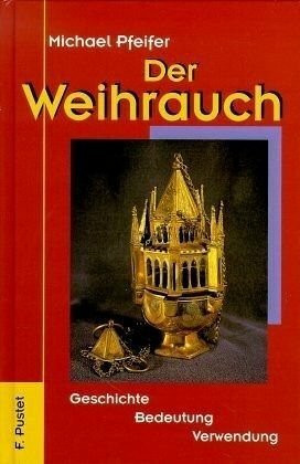 Der Weihrauch: Geschichte - Bedeutung - Verwendung
