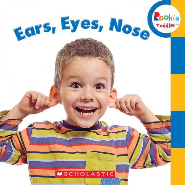 Ears, Eyes, Nose (Rookie Toddler)