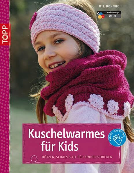 Kuschelwarmes für Kids: Mützen, Schals & Co. für Kinder stricken (TOPP Handarbeiten)
