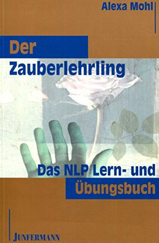 Der Zauberlehrling: Das NLP Lern- und Übungsbuch