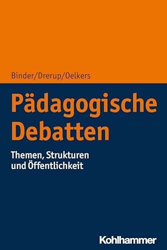 Pädagogische Debatten: Themen, Strukturen und Öffentlichkeit Pädagogische Debatten: Themen, Strukturen und Öffentlichkeit