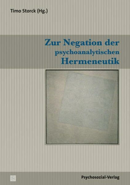 Zur Negation der psychoanalytischen Hermeneutik (Bibliothek der Psychoanalyse)