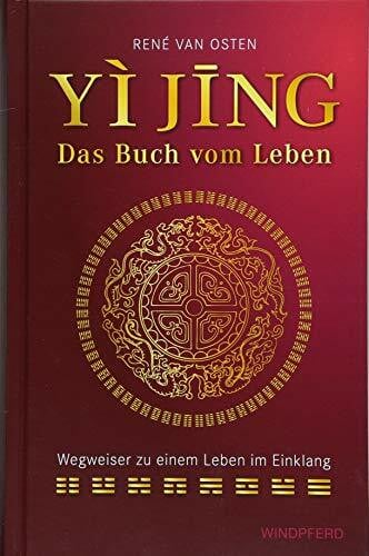 YIJING – Das Buch vom Leben: Wegweiser zu einem Leben im Einklang