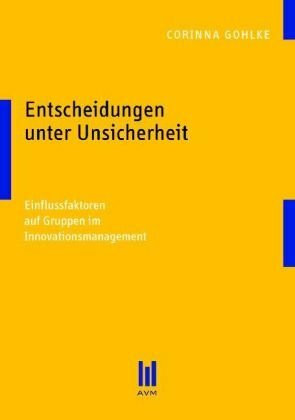 Entscheidungen unter Unsicherheit: Einflussfaktoren auf Gruppen im Innovationsmanagement (Beiträge zur Sozialwissenschaft)