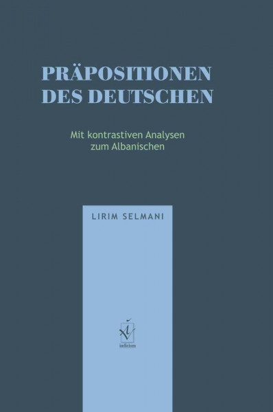 Präpositionen des Deutschen: Mit kontrastiven Analysen zum Albanischen