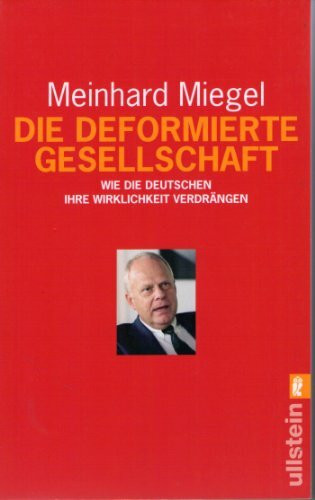 Die deformierte Gesellschaft: Wie die Deutschen ihre Wirklichkeit verdrängen (Ullstein Taschenbuch)