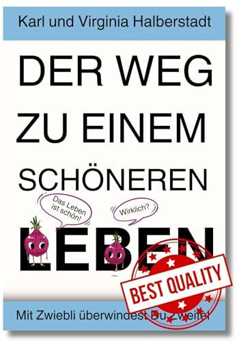 Der Weg zu einem schöneren Leben: Mit Zwiblie überwindest Du Zweifel | ganz einfach glücklicher werden inkl. gratis Geschenk zum herunterladen | Selbstfindung Buch | mit Spaß zum Erfolg