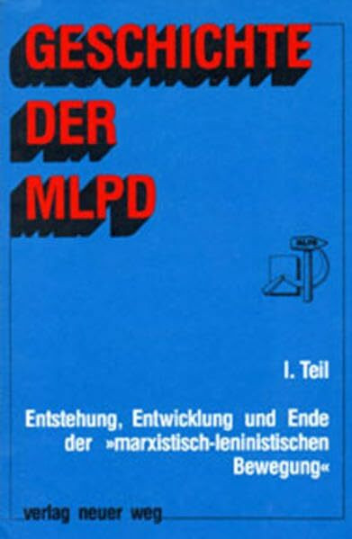 Geschichte der MLPD / Geschichte der MLPD - I. Teil: Entstehung, Entwicklung und Ende der marxistisch-leninistischen Bewegung
