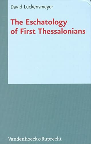 The Eschatology of First Thessalonians: Dissertationsschrift (Novum Testamentum et Orbis Antiquus /Studien zur Umwelt des Neuen Testaments (NTOA/StUNT), Band 71)