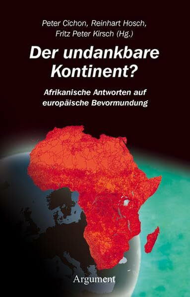Argument Verlag mit Ariadne Der Undankbare Kontinent?, Afrikanische Antworten Auf Europ�ische Bevormundung