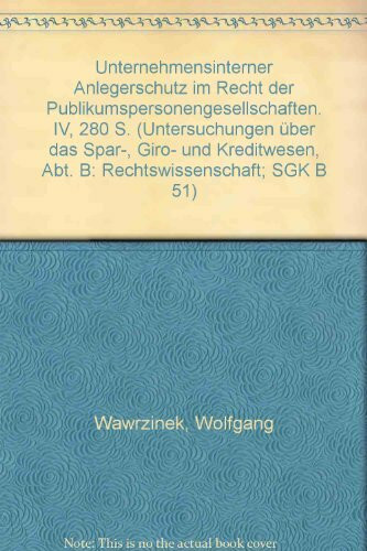Unternehmensinterner Anlegerschutz im Recht der Publikumspersonengesellschaften. (Untersuchungen über das Spar-, Giro- und Kreditwesen. Abteilung B: Rechtswissenschaft)