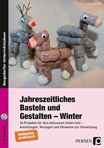 Jahreszeitliches Basteln und Gestalten - Winter: 34 Projekte für den inklusiven Unterricht - Anleitungen, Vorlagen und Hinweise zur Umsetzung (1. bis 4. Klasse)