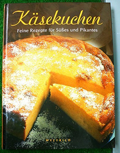 Käsekuchen - Feine Rezepte für Süßes und Pikantes