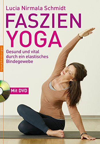 Faszien-Yoga: Gesund und vital durch ein elastisches Bindegewebe