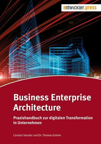 Business Enterprise Architecture. Praxishandbuch zur digitalen Transformation in Unternehmen