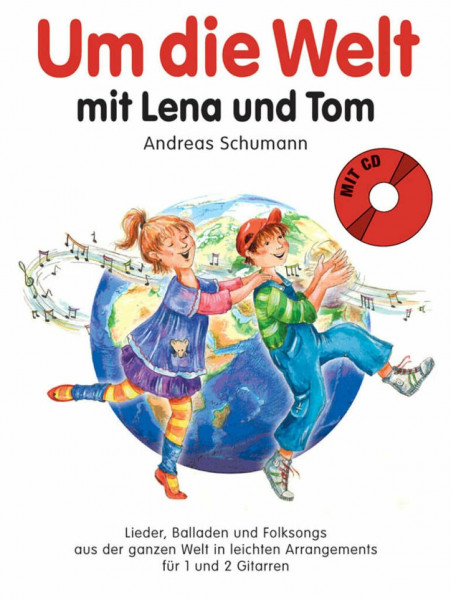 Um die Welt mit Lena und Tom: Noten, CD für Gitarre: Lieder, Balladen und Folksongs aus der ganzen Welt in leichten Arrangements für 1-2 Gitarren