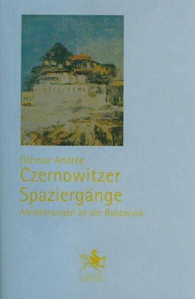 Czernowitzer Spaziergänge: Annäherungen an die Bukowina