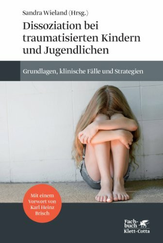 Dissoziation bei traumatisierten Kindern und Jugendlichen: Grundlagen, klinische Fälle und Strategien