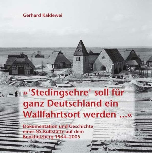 "Stedingsehre' soll für ganz Deutschland ein Wallfahrtsort werden ...". Dokumentation und Geschichte der Nazi-Kultstätte auf dem Bookholzberg 1934 - 2005