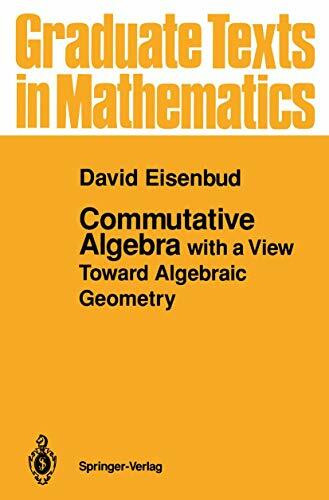 Commutative Algebra: with a View Toward Algebraic Geometry (Graduate Texts in Mathematics, 150, Band 150)