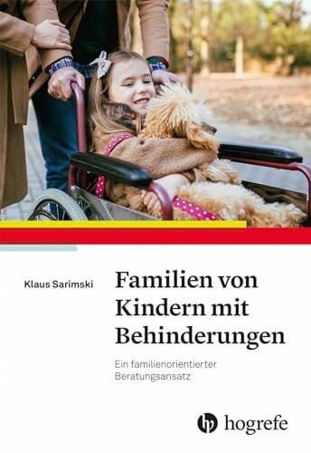 Familien von Kindern mit Behinderungen: Ein familienorientierter Beratungsansatz Familien von Kindern mit Behinderungen: Ein familienorientierter Beratungsansatz