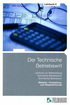 Der Technische Betriebswirt: Lehrbuch 2: Material-, Produktions- und Absatzwirtschaft