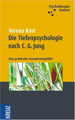 Die Tiefenpsychologie nach C. G. Jung: Eine praktische Orientierungshilfe