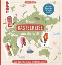 Meine Bastelreise um die Welt - Das Bastelbuch für Weltentdecker