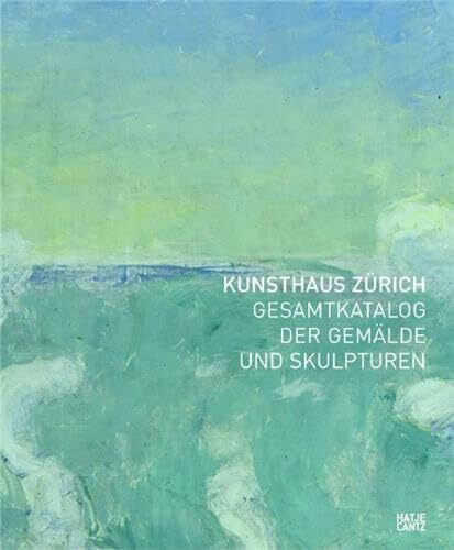 Kunsthaus Zürich: Gesamtkatalog der Gemälde und Skulpturen