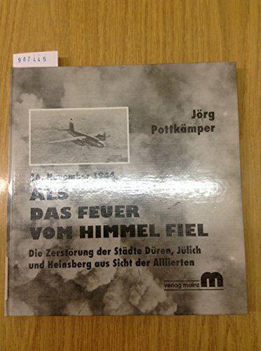 16. November 1944 - Als das Feuer vom Himmel fiel: Die Zerstörung der Städte Düren, Jülich und Heinsberg aus Sicht der Alliierten