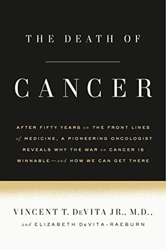 The Death of Cancer: After Fifty Years on the Front Lines of Medicine, a Pioneering Oncologist Reveals Why the War on Cancer Is Winnable--A: After ... Cancer Is Winnable - and How We Can Get There