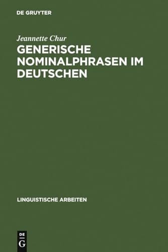 Generische Nominalphrasen im Deutschen: Eine Untersuchung zu Referenz und Semantik (Linguistische Arbeiten, 291, Band 291)