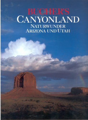 Canyonland - Naturwunder Arizona und Utah (Bucher's Fernreisen)