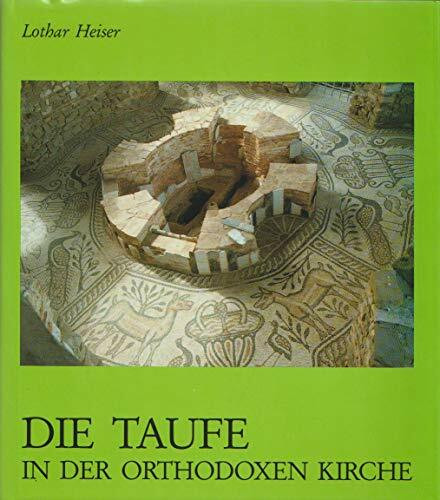 Die Taufe in der orthodoxen Kirche: Geschichte, Spendung und Symbolik nach der Lehre der Väter (Sophia, Quellen östlicher Theologie)