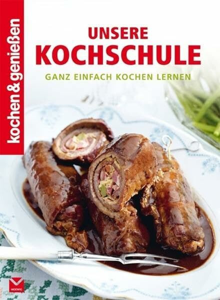 Unsere Kochschule: Ganz einfach kochen lernen (Kochen & Genießen)