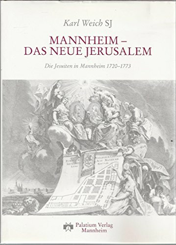 Mannheim, das neue Jerusalem: Die Jesuiten in Mannheim 1720-1773. Mit Vorw.