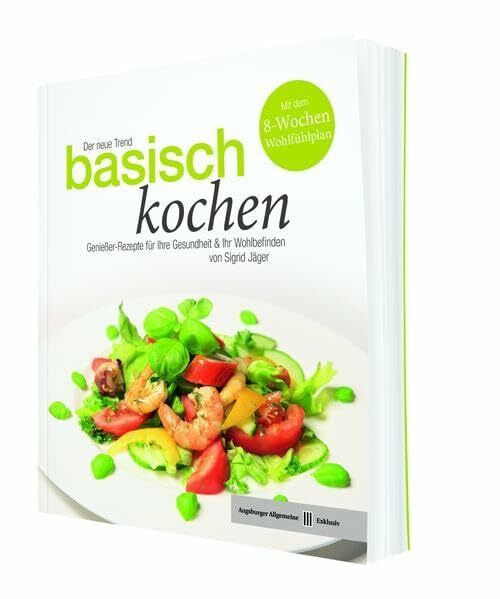 Der neue Trend: Basisch kochen: Genießer-Rezepte für Ihre Gesundheit & Ihr Wohlbefinden