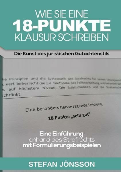 Wie Sie eine 18-Punkte-Klausur schreiben: Die Kunst des juristischen Gutachtenstils