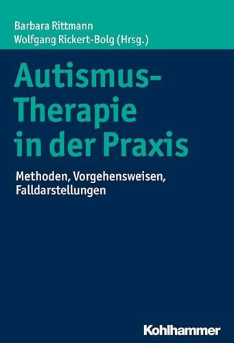 Autismus-Therapie in der Praxis: Methoden, Vorgehensweisen, Falldarstellungen