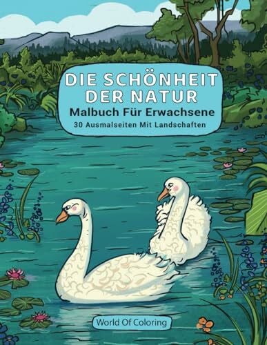 Malbuch Für Erwachsene: Die Schönheit Der Natur, 30 Ausmalseiten Mit Landschaften (Welt der Natur Ausmalbücher, Band 2)