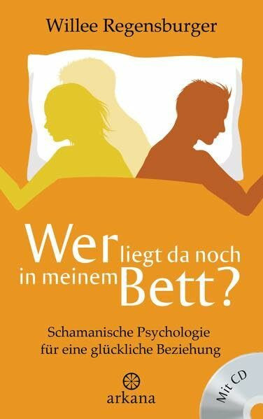 Arkana Wer Liegt Da Noch In Meinem Bett?, Schamanische Psychologie F�r Eine Gl�ckliche Beziehung - Mi...