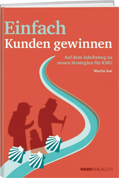 Einfach Kunden gewinnen: Auf dem Jakobsweg zu neuen Strategien für KMU