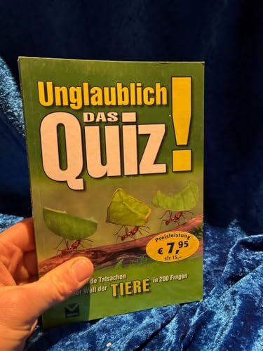 Unglaublich! Das Quiz: Verblüffende Tatsachen aus der Welt der Tiere in 200 Fragen