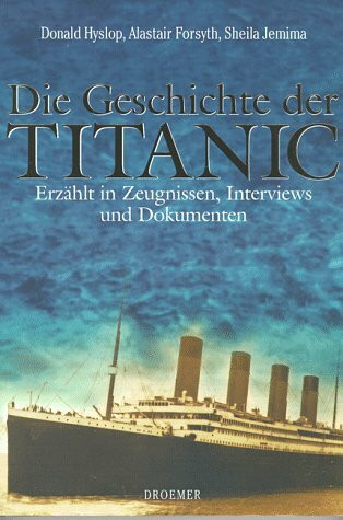 Die Geschichte der Titanic: Erzählt in Zeugnissen, Interviews und Dokumenten